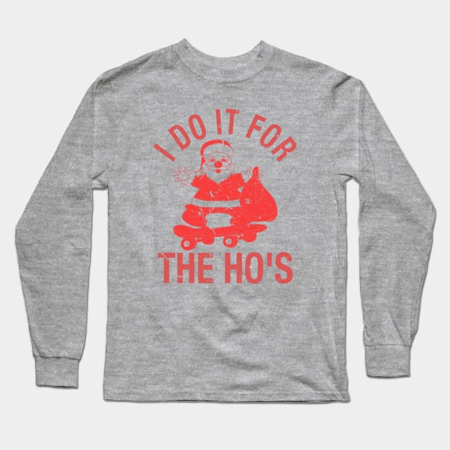 I Do It for The Hos Tshirt Funny Christmas Sarcastic Humor Tee for XMAS Long Sleeve T-Shirt by Kingostore